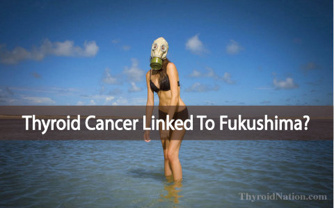 Could My Thyroid Cancer Be Caused By The Fukushima Disaster?