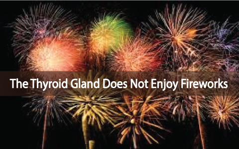 Your-Thyroid-Gland-Does-Not-Enjoy-Fireworks