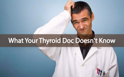 What-Your-Thyroid-Doctor-Doesn't-Know-Can-Hurt-You
