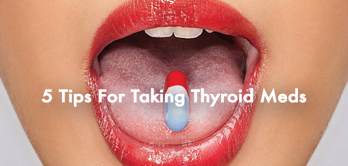5-Tips-For-Taking-Your-Thyroid-Medication-Successfully