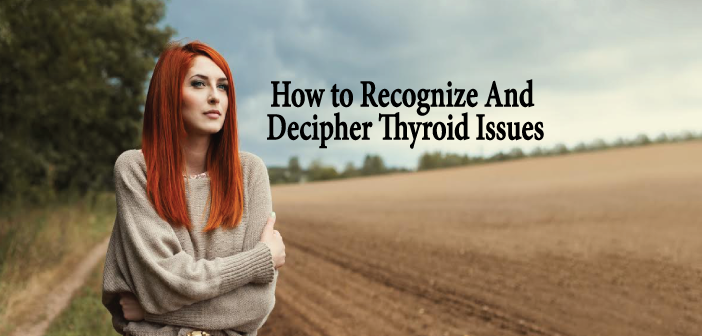 How-to-Recognize-And-Decipher-Thyroid-Issues