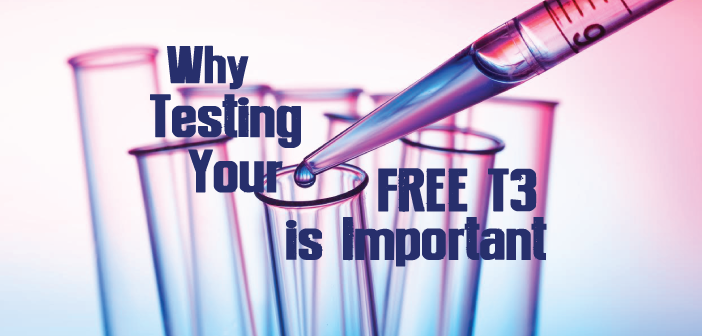 Why-Testing-Your-Free-T3-Is-Important-For-Your-Thyroid