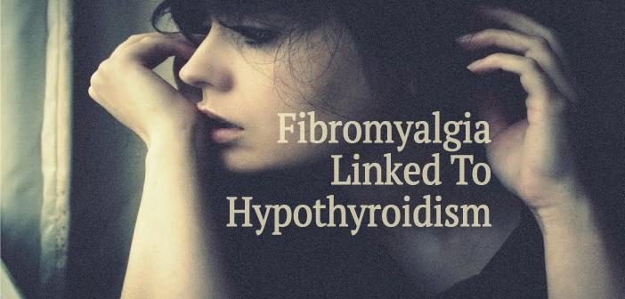 How-Fibromyalgia-Is-Linked-To-Hypothyroidism