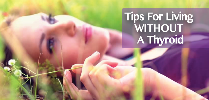 10-Helpful-Tips-For-Living-Without-A-Thyroid-Gland