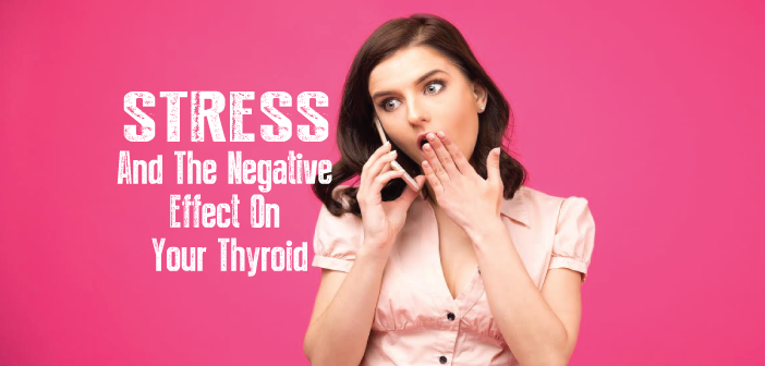 Stress-Has-An-Extremely-Negative-Effect-On-Your-Thyroid