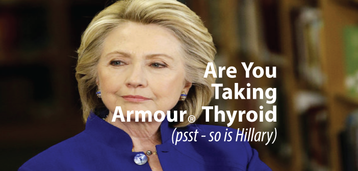 Taking-Armour-Thyroid-Hillary-Clinton-Does