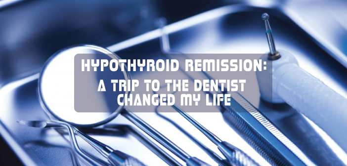Thyroid-Health-Remission-Trip-To-Dentist-Changed-My-Life