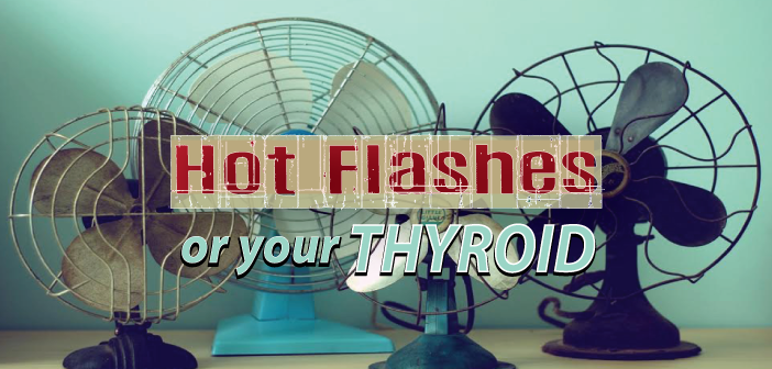 Having-Hot-Flashes-And-Wonder-If-It's-Because-Of-Your-Thyroid