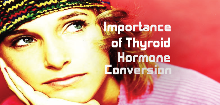 Why-Thyroid-Hormones-And-Conversion-Are-So-Important