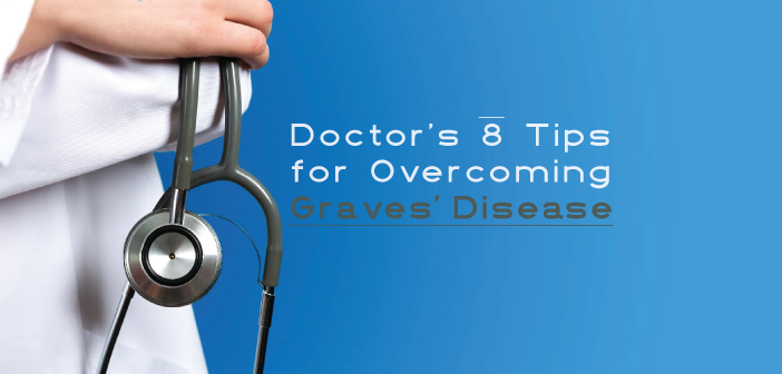 A-Doctor’s-8-Tips-For-Overcoming-Graves-Disease