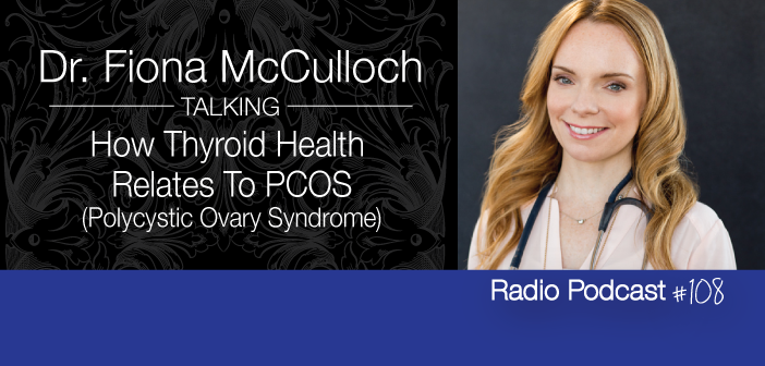 Ep.-108-Dr-Fiona-McCulloch-On-How-Thyroid-Health-Relates-To-PCOS